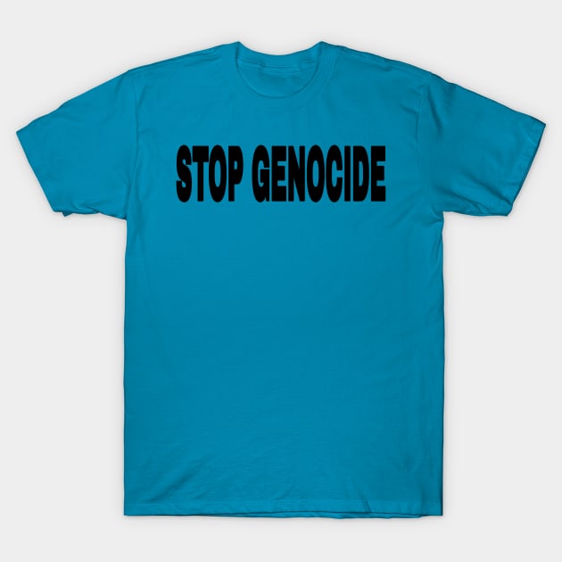 STOP GENOCIDE - Black - Front T-Shirt by SubversiveWare